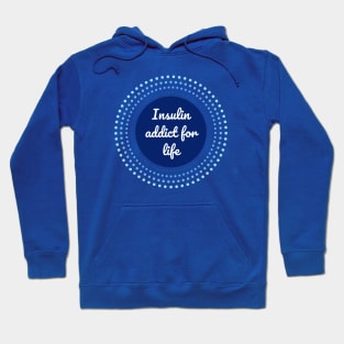 Insulin addict for life - Diabetes blue circle Hoodie